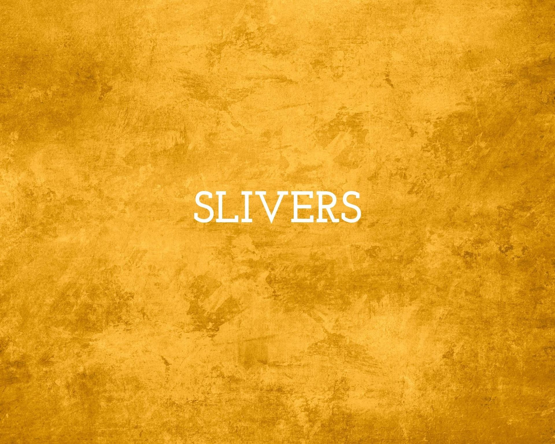 Slivers